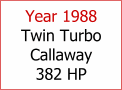 Year 1988 Twin Turbo Callaway 382 Horsepower